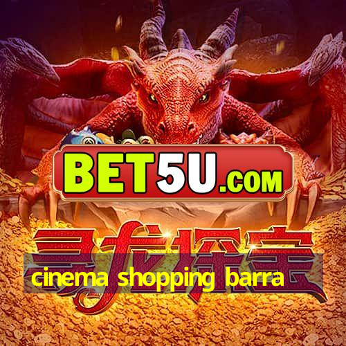 cinema shopping barra